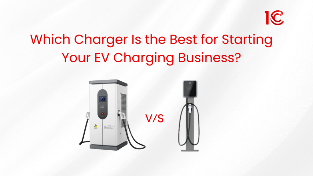 Which charger is best for EV charging business - 1C - 1Charging