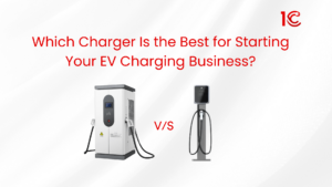 Which charger is best for EV charging business - 1C - 1Charging